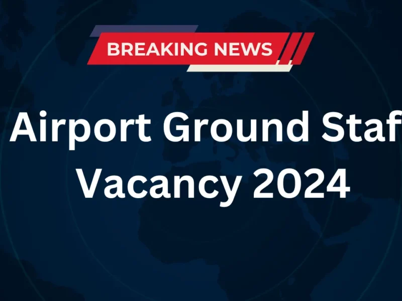 Airport Ground Staff Vacancy 2024